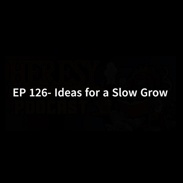 EP 126- Ideas for a Slow Grow - podcast episode cover