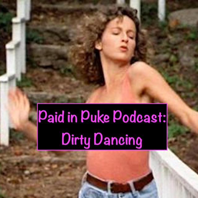 Paid in Puke S6E9: Dirty Dancing (1987) - podcast episode cover
