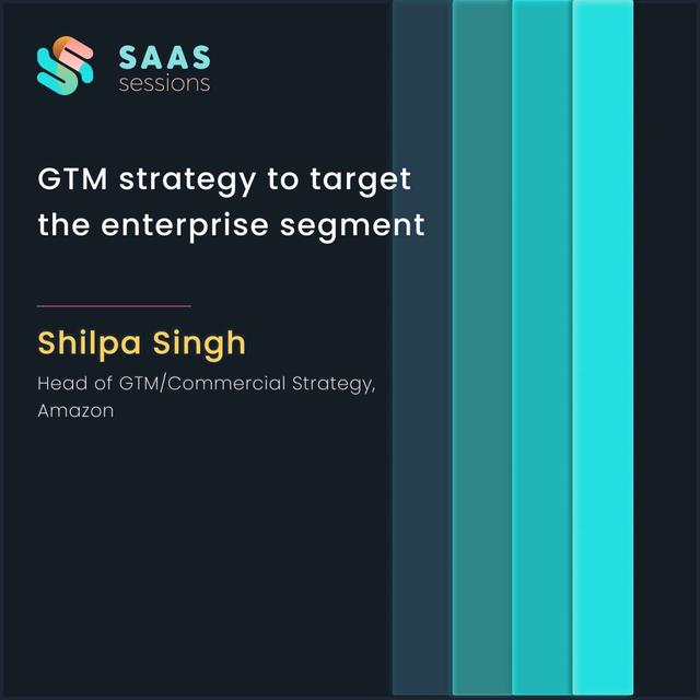 S5E2 - GTM strategy to target the enterprise segment ft. Shilpa Singh, Head of GTM/Commercial Strategy at Amazon - podcast episode cover