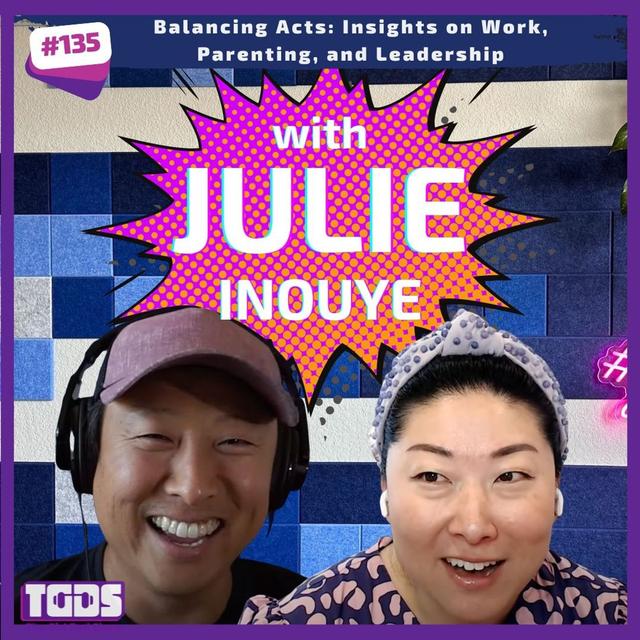 Ep #135 | Julie Inouye | Balancing Acts: Insights on Work, Parenting, and Leadership - podcast episode cover