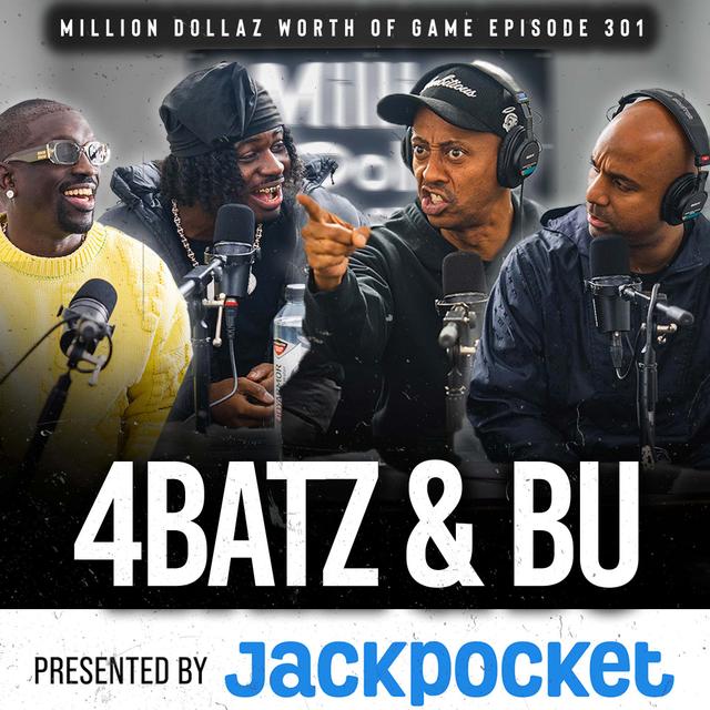4BATZ & BU: MILLION DOLLAZ WORTH OF GAME EPISODE 301 - podcast episode cover