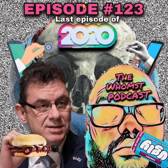 Whomst #123 / End of 2020, Rent, Virtual Doctors, Pfizer, The McRib - podcast episode cover