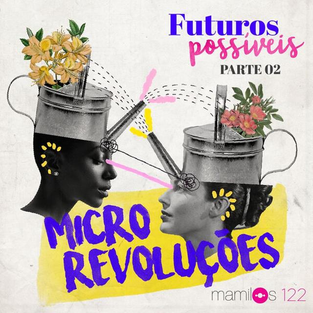 # 122 - Futuros Possíveis: Microrevoluções - podcast episode cover