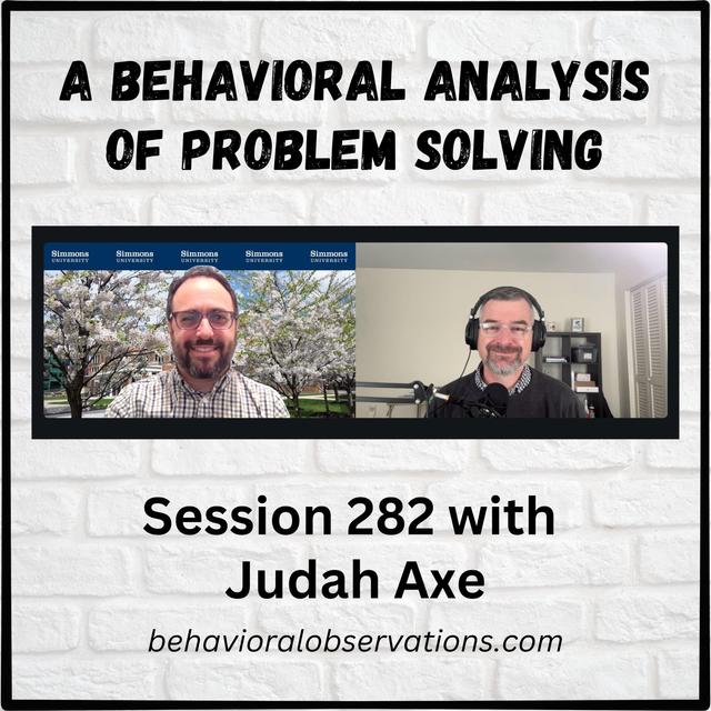 A Behavioral Analysis of Problem Solving: Session 282 with Judah Axe - podcast episode cover