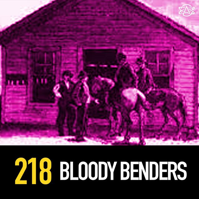 218 - The Bloody Benders - podcast episode cover