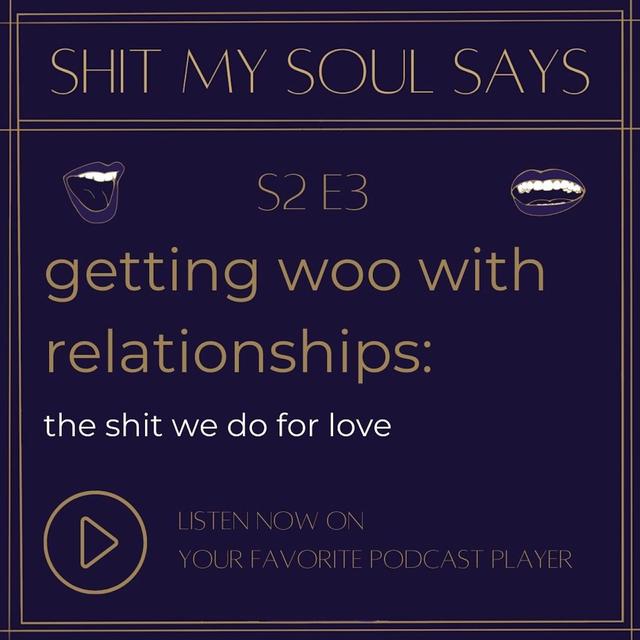 getting woo with relationships: the shit we do for love - podcast episode cover