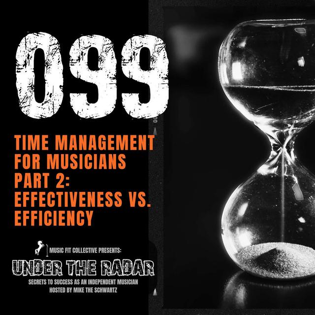 099 | Time Management For Musicians Part 2: Effectiveness vs. Efficiency - podcast episode cover