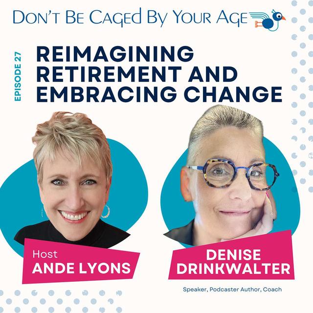 EP 27 Reimagining Retirement and Embracing Change - podcast episode cover