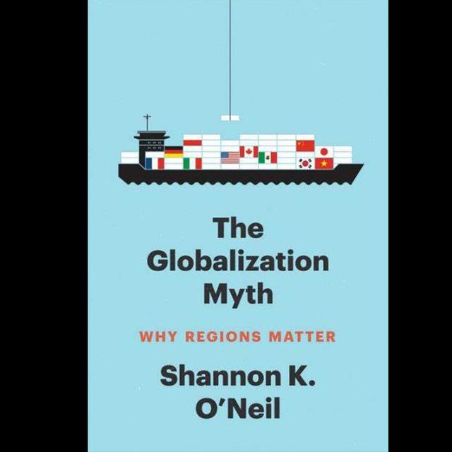 Shannon K. O'Neil - The Globalization Myth: Why Regions Matter - podcast episode cover