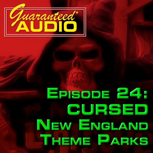 Guaranteed* Audio Episode 24 | CURSED New England Theme Parks - podcast episode cover
