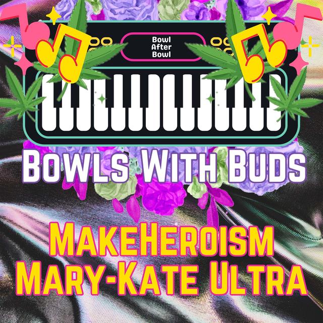 Episode 280 ★ Bowls With Buds ★ Mary-Kate Ultra and MakeHeroism - podcast episode cover