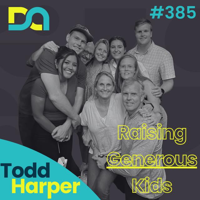 DA385 | Raising Kids Who Live Generously, Creating Miracle Moments, and the 1% Challenge (Todd Harper) - podcast episode cover