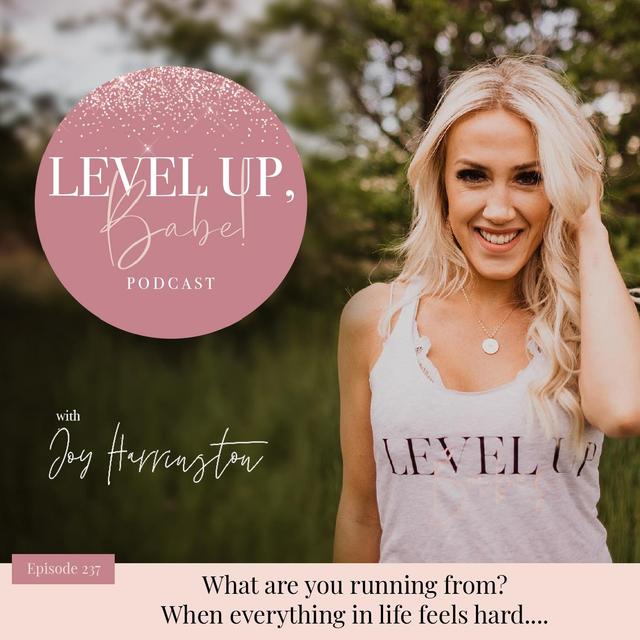 237. What Are You Running From? When Everything In Life Feels Hard - podcast episode cover