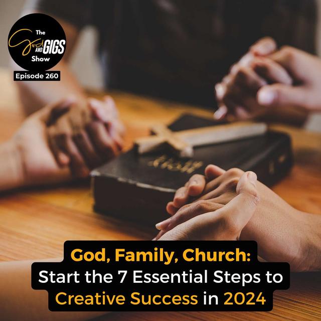 God, Family, Church: Start the 7 Essential Steps to Creative Success in 2024 - podcast episode cover