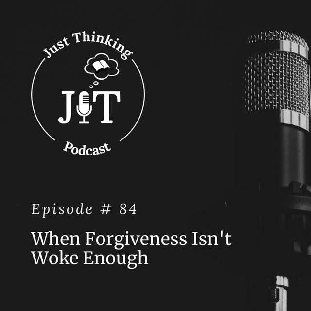 EP # 084 | When Forgiveness Isn’t Woke Enough - podcast episode cover