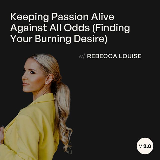 Keeping Passion Alive Against All Odds (Finding Your Burning Desire) - podcast episode cover