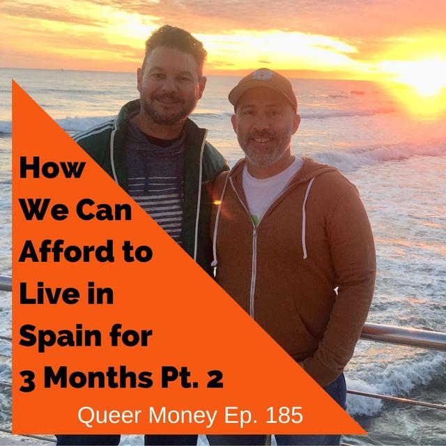 How We Can Afford to Live in Spain for 3 Months Pt. 2 - Queer Money - Ep. 185 - podcast episode cover