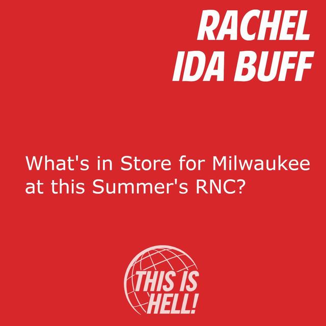 What's in Store for Milwaukee at this Summer's RNC? / Rachel Ida Buff - podcast episode cover