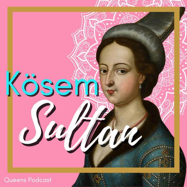 Kösem Sultan, part 1 - podcast episode cover