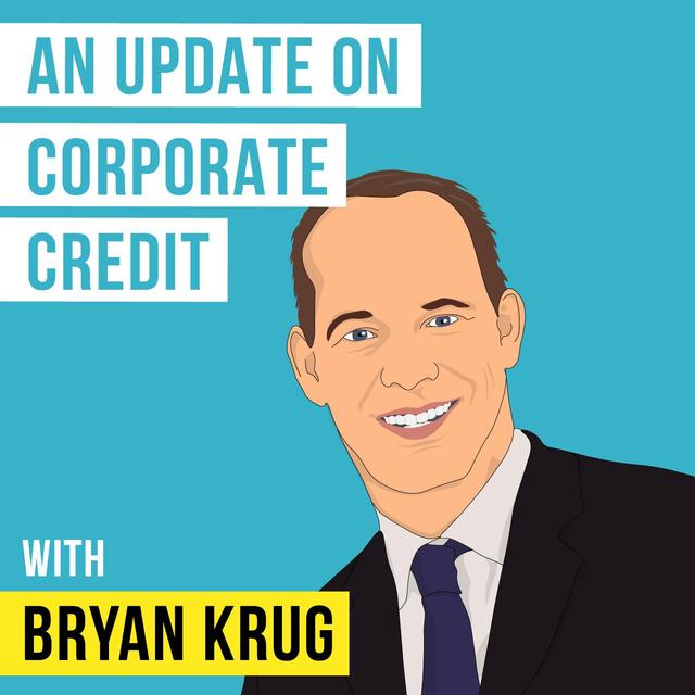 Bryan Krug – An Update on Corporate Credit - [Invest Like the Best, EP.161] - podcast episode cover