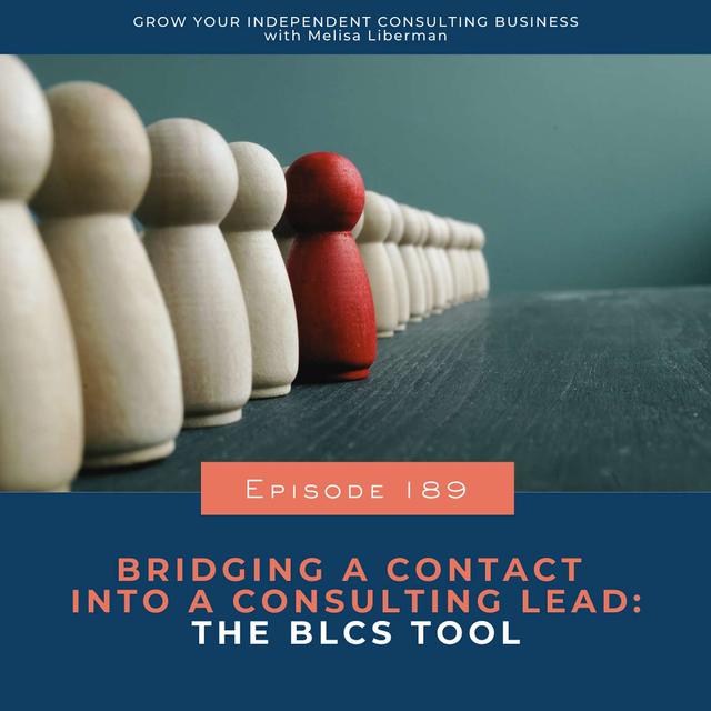 189. Bridging a Contact into a Consulting Lead: Your BLCS Tool - podcast episode cover