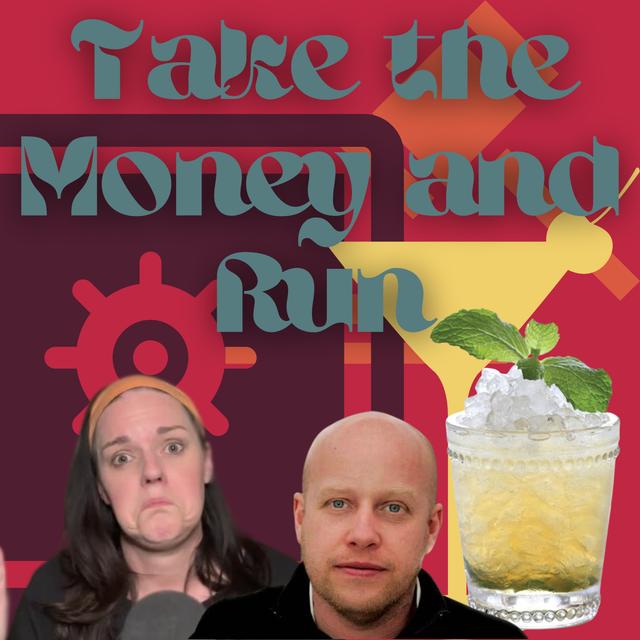 Take the Money and Run - podcast episode cover