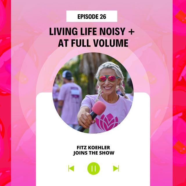 #26 Living Life Noisy and at Full Volume - podcast episode cover