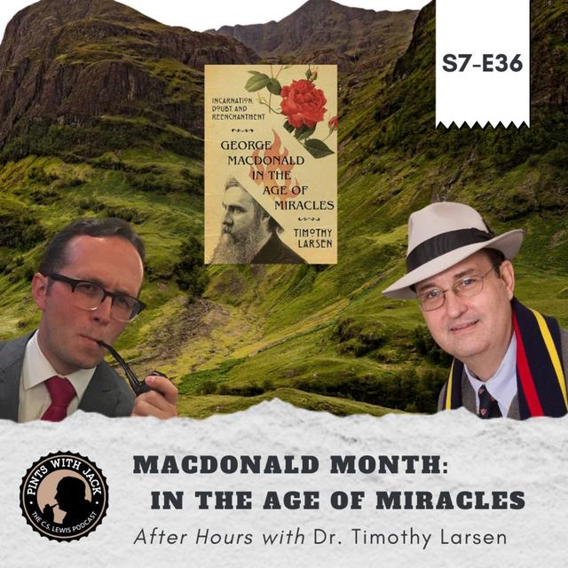S7E36 – AH – "MacDonald Month: In the Age of Miracles", After Hours with Dr. Timothy Larsen - podcast episode cover