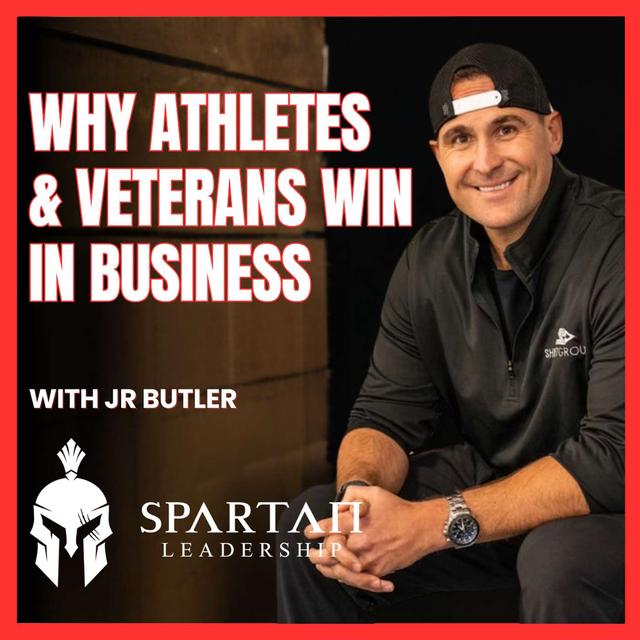 Why Athletes and Veterans Make Powerful Leaders with JR Butler | Ep. 184 - podcast episode cover