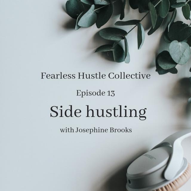 13: Side hustling with Josephine Brooks - podcast episode cover