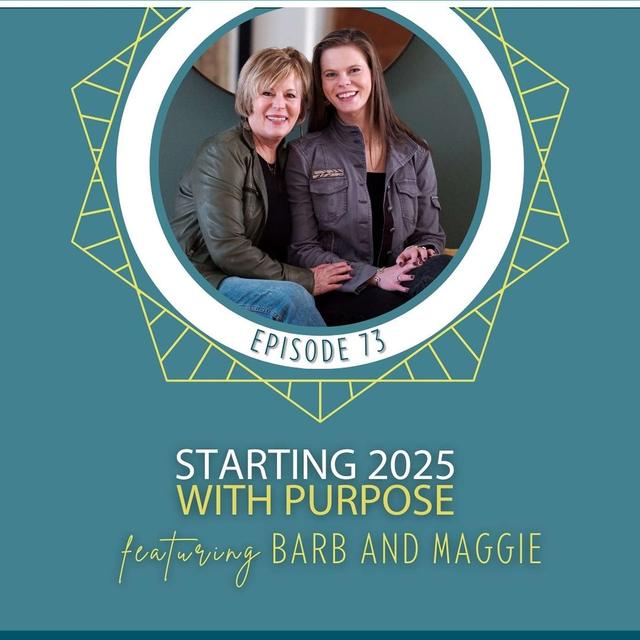  Starting 2025 with Purpose with Barb and Maggie - podcast episode cover