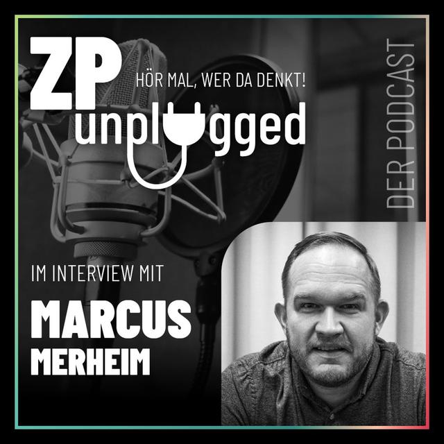 ZP unplugged - Im Gespräch mit Marcus Merheim - podcast episode cover