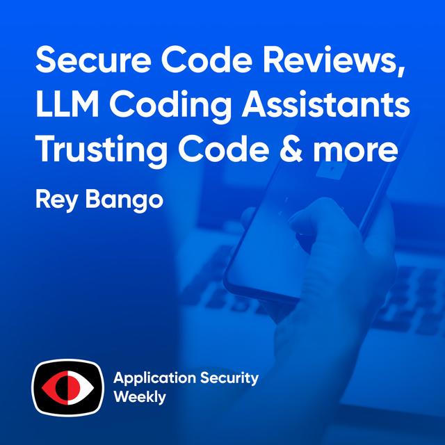 Secure Code Reviews, LLM Coding Assistants, and Trusting Code - Rey Bango, Karim Toubba, Gal Elbaz - ASW #330 - podcast episode cover