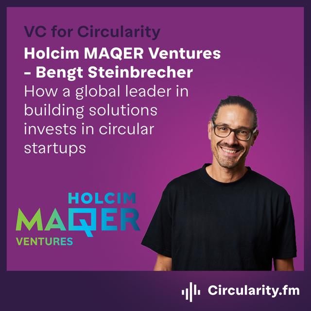 How a global leader in building solutions invests in circular startups with Bengt Steinbrecher from Holcim Maqer Venture - podcast episode cover