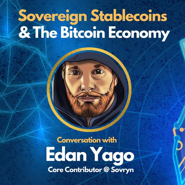 E119: Sovereign Stablecoins & The Bitcoin Economy - Edan Yago Interview - Core Contributor @ Sovryn - podcast episode cover