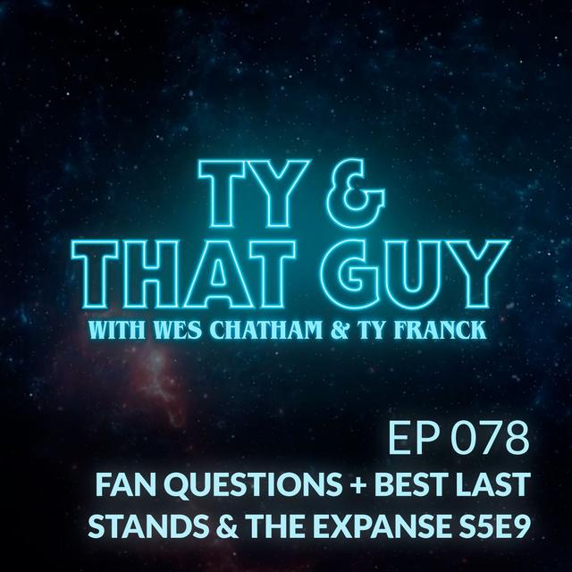 Ep. 078 - Fan Questions + Best Last Stands & The Expanse S5E9 - podcast episode cover