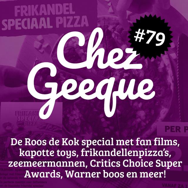 Chez Geeque #79 – De Roos de Kok special met fan films, kapotte toys, frikandellenpizza’s, zeemeermannen, Critics Choice Super Awards, Warner boos en meer! - podcast episode cover