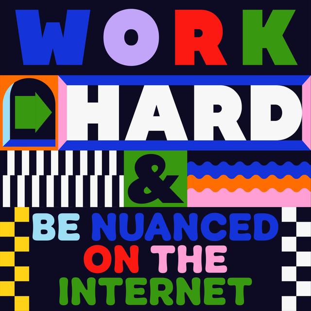 Work Hard & Be Nuanced on the Internet - podcast episode cover