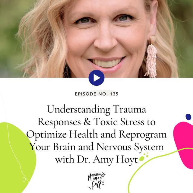 135. Understanding Trauma Responses and Toxic Stress to Optimize Health and Reprogram Your Brain and Nervous System with Dr. Amy Hoyt - podcast episode cover