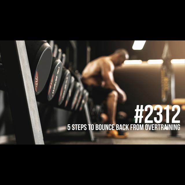 2312: Five Steps to Bounce Back From Overtraining - podcast episode cover