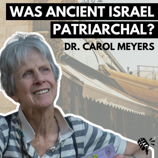 Was Ancient Israel a Patriarchal Culture? Dr. Carol Meyers - podcast episode cover