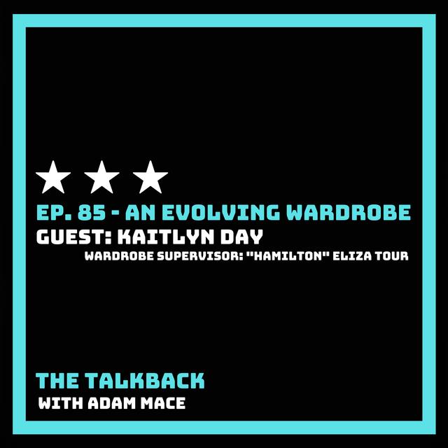 Ep. 85 - "An Evolving Wardrobe" with Guest: Kaitlyn Day - Wardrobe Supervisor for "Hamilton" Eliza Tour - podcast episode cover