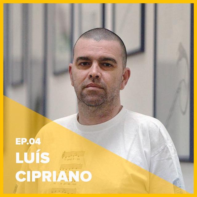 EP04. Luís Cipriano - Maestro - podcast episode cover