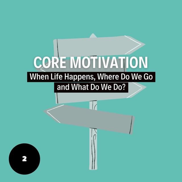 Core Motivation: When Life Happens, Where Do We Go and What Do We Do? - podcast episode cover