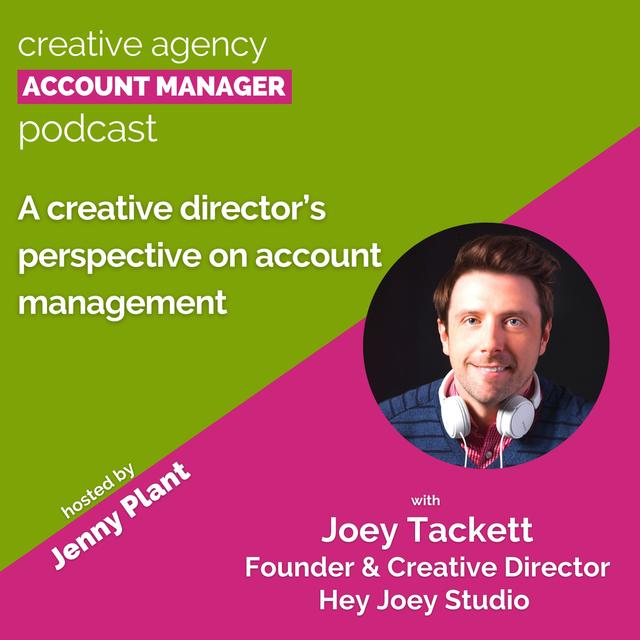 A creative director's perspective on account management, with Joey Tackett - podcast episode cover