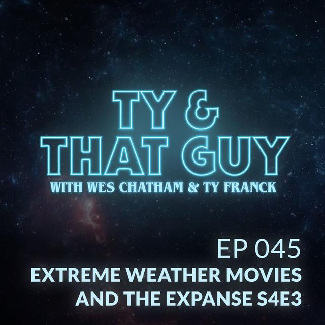Ep. 045 - Extreme Weather Movies & The Expanse S4E3 - podcast episode cover