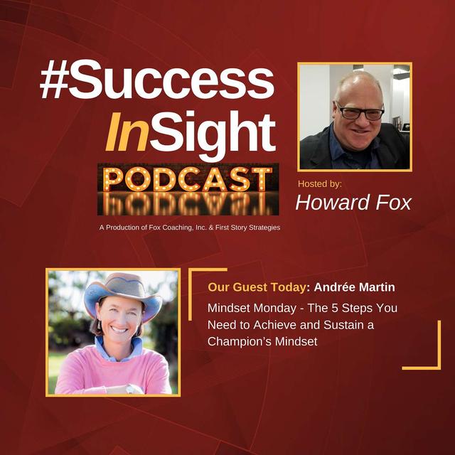 Andrée Martin, Mindset Monday - The 5 Steps You Need to Achieve and Sustain a Champion’s Mindset - podcast episode cover