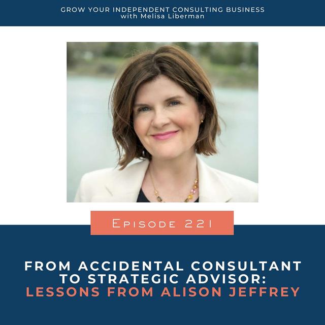 221. From Accidental Consultant to Strategic Advisor: Lessons from Alison Jeffrey - podcast episode cover