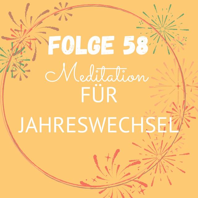 Folge 58: Meditation für Jahreswechsel und Reflexionsfragen für das neue Jahr 2024 - podcast episode cover