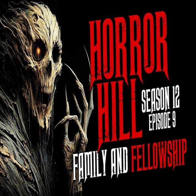 S12E09 - "Family and Fellowship" - Horror Hill - podcast episode cover